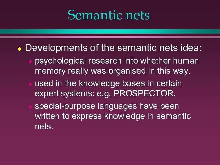 Semantic nets ¨ Developments of the semantic nets idea: ¨ psychological research into whether