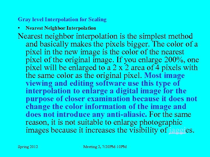 Gray level Interpolation for Scaling • Nearest Neighbor Interpolation Nearest neighbor interpolation is the