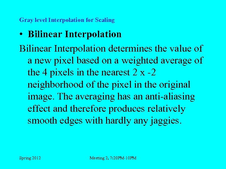 Gray level Interpolation for Scaling • Bilinear Interpolation determines the value of a new