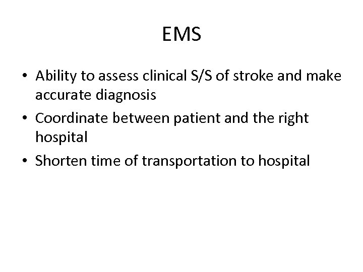 EMS • Ability to assess clinical S/S of stroke and make accurate diagnosis •