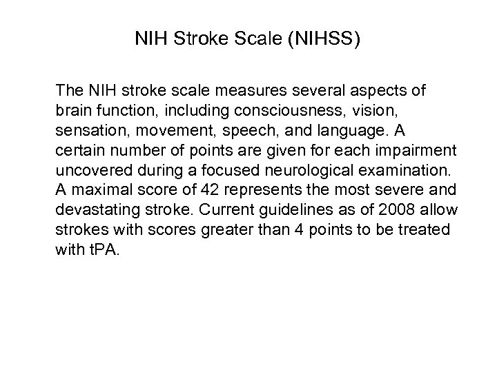 NIH Stroke Scale (NIHSS) The NIH stroke scale measures several aspects of brain function,