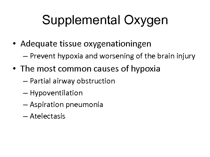 Supplemental Oxygen • Adequate tissue oxygenationingen – Prevent hypoxia and worsening of the brain