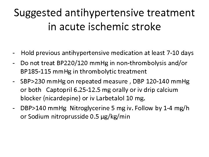 Suggested antihypertensive treatment in acute ischemic stroke - Hold previous antihypertensive medication at least