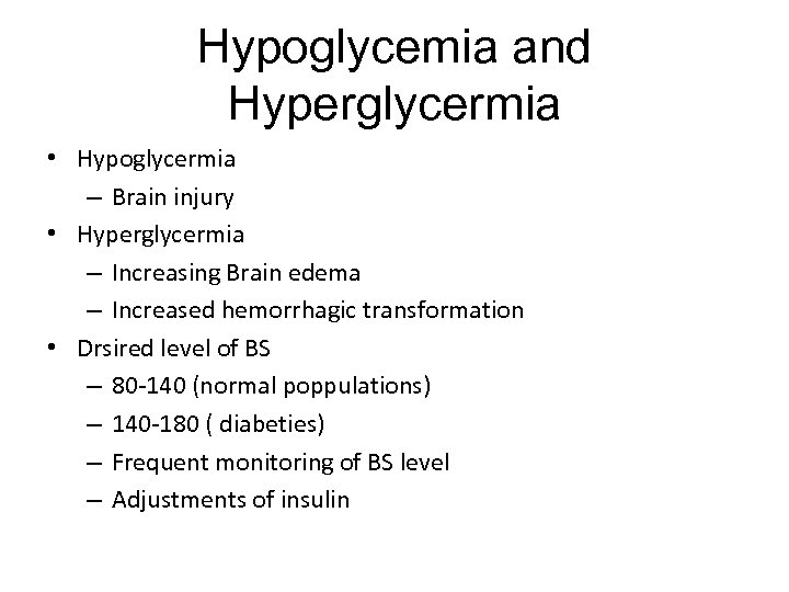 Hypoglycemia and Hyperglycermia • Hypoglycermia – Brain injury • Hyperglycermia – Increasing Brain edema