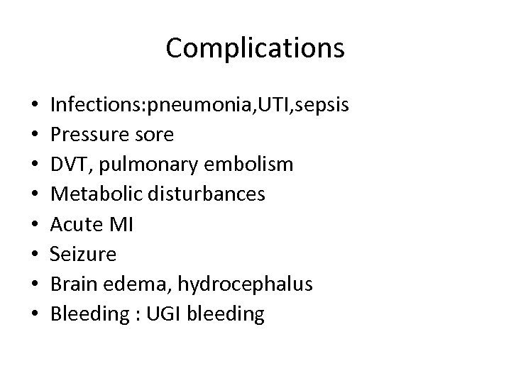 Complications • • Infections: pneumonia, UTI, sepsis Pressure sore DVT, pulmonary embolism Metabolic disturbances