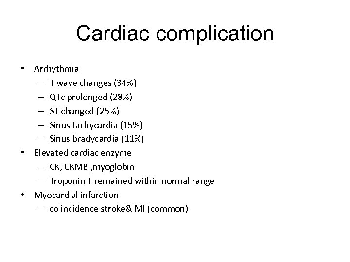 Cardiac complication • Arrhythmia – T wave changes (34%) – QTc prolonged (28%) –