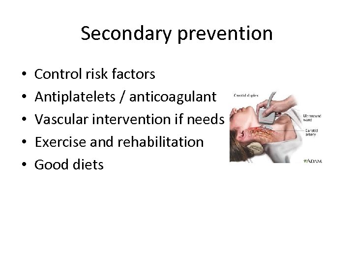 Secondary prevention • • • Control risk factors Antiplatelets / anticoagulant Vascular intervention if