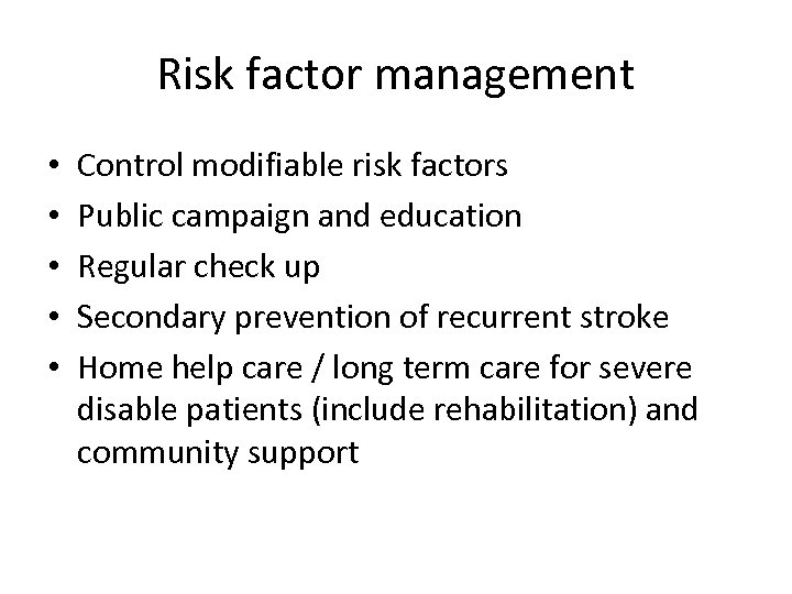 Risk factor management • • • Control modifiable risk factors Public campaign and education