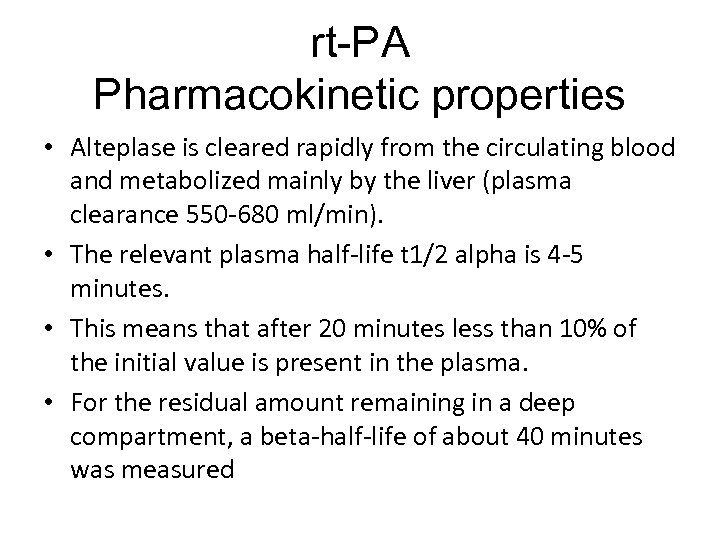 rt-PA Pharmacokinetic properties • Alteplase is cleared rapidly from the circulating blood and metabolized