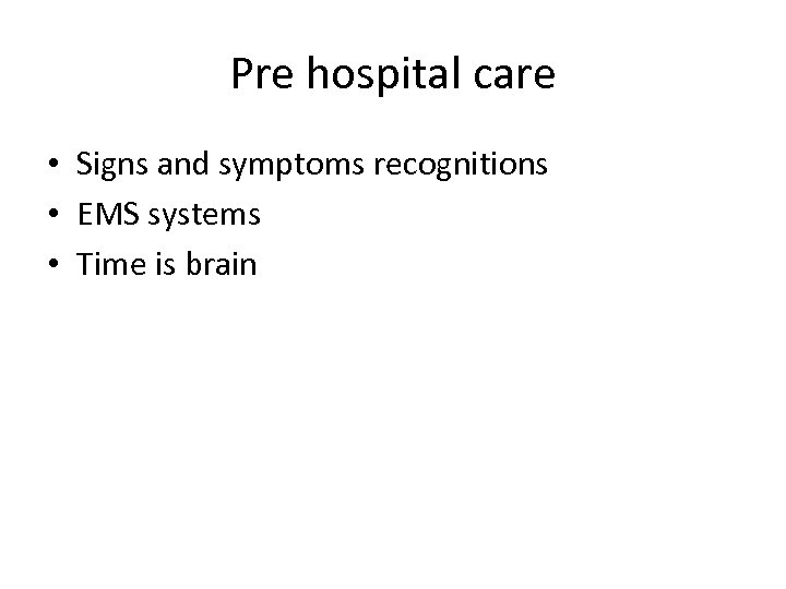 Pre hospital care • Signs and symptoms recognitions • EMS systems • Time is