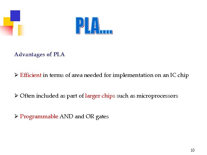 Advantages of PLA Ø Efficient in terms of area needed for implementation on an