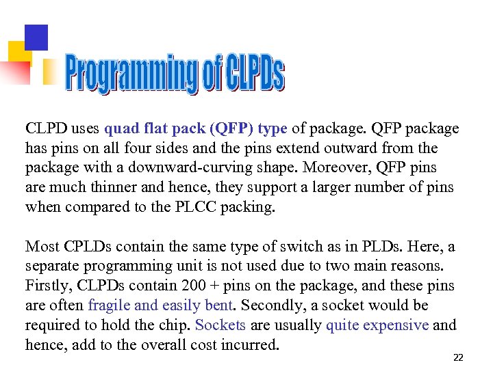 CLPD uses quad flat pack (QFP) type of package. QFP package has pins on