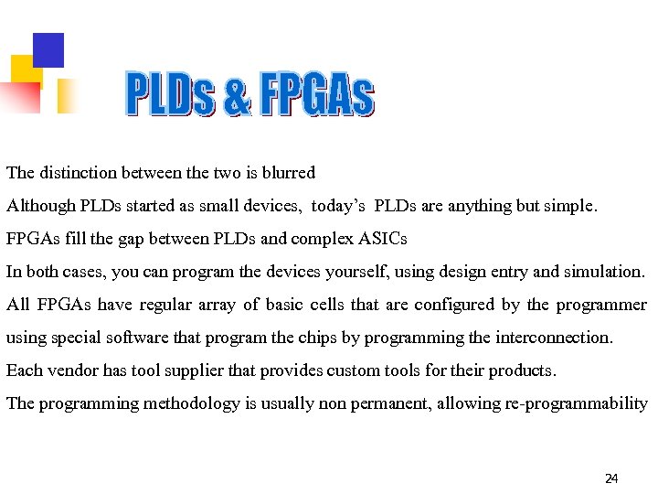 The distinction between the two is blurred Although PLDs started as small devices, today’s