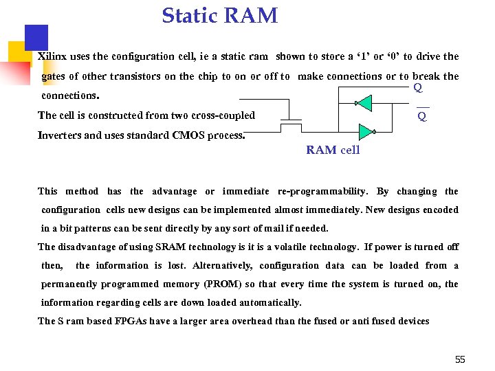 Static RAM Xilinx uses the configuration cell, ie a static ram shown to store