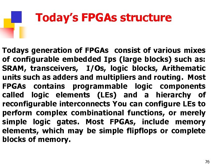 Today’s FPGAs structure Todays generation of FPGAs consist of various mixes of configurable embedded