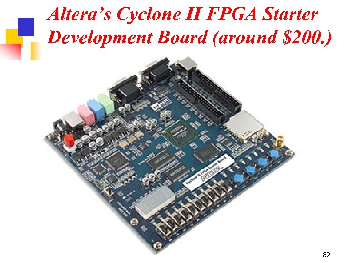 Altera’s Cyclone II FPGA Starter Development Board (around $200. ) 82 