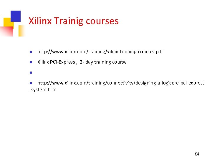 Xilinx Trainig courses n http: //www. xilinx. com/training/xilinx-training-courses. pdf n Xilinx PCI-Express , 2