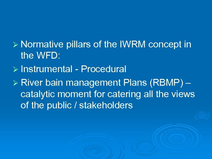 Ø Normative pillars of the IWRM concept in the WFD: Ø Instrumental - Procedural