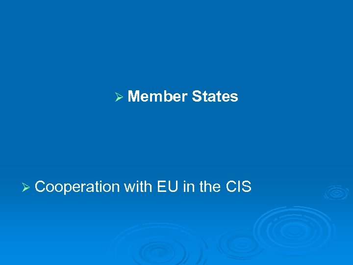 Ø Member States Ø Cooperation with EU in the CIS 