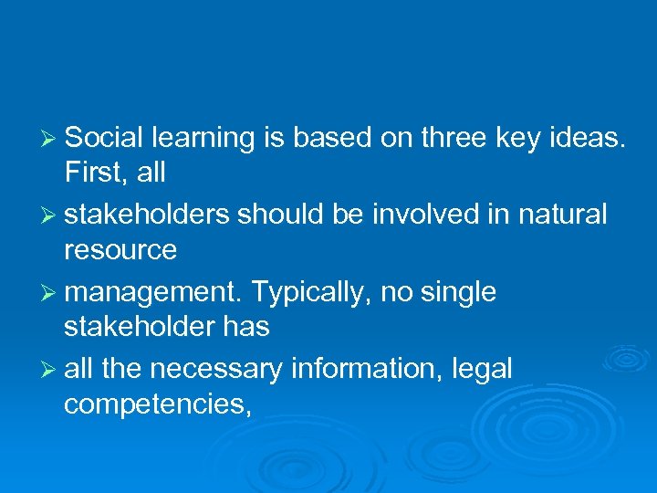 Ø Social learning is based on three key ideas. First, all Ø stakeholders should