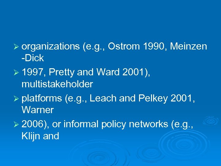Ø organizations (e. g. , Ostrom 1990, Meinzen -Dick Ø 1997, Pretty and Ward
