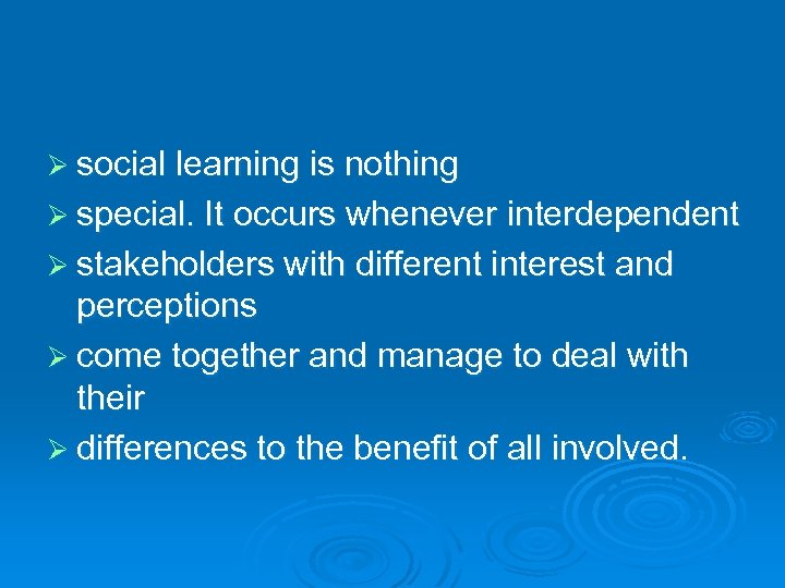 Ø social learning is nothing Ø special. It occurs whenever interdependent Ø stakeholders with