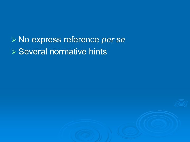 Ø No express reference per se Ø Several normative hints 