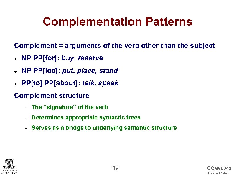 Complementation Patterns Complement = arguments of the verb other than the subject NP PP[for]: