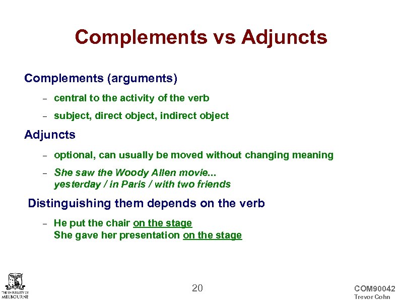 Complements vs Adjuncts Complements (arguments) central to the activity of the verb subject, direct