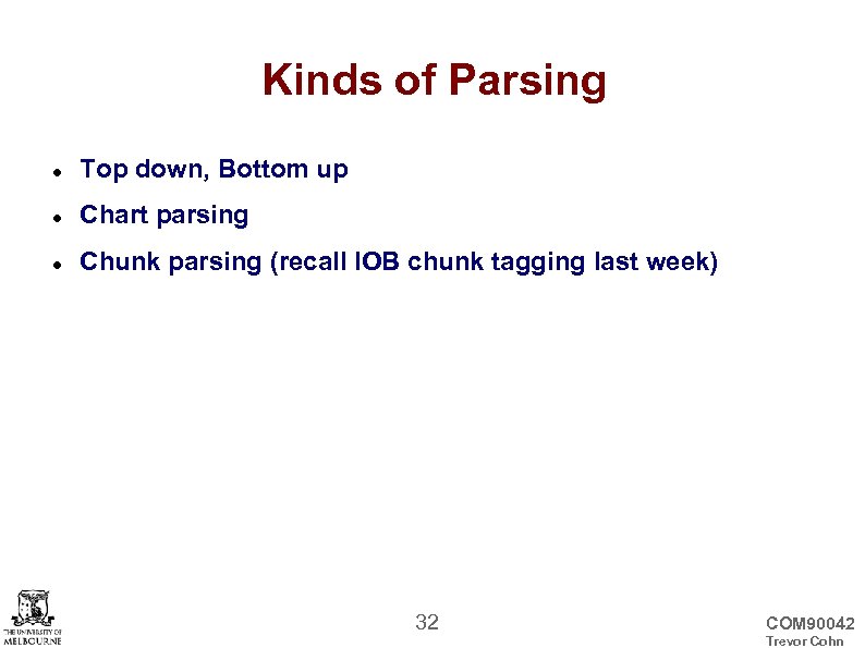 Kinds of Parsing Top down, Bottom up Chart parsing Chunk parsing (recall IOB chunk