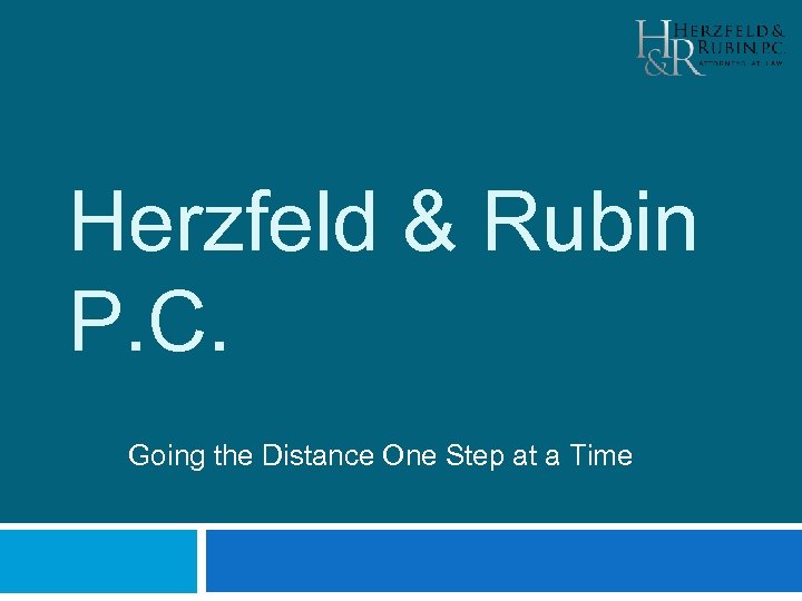 Herzfeld & Rubin P. C. Going the Distance One Step at a Time 