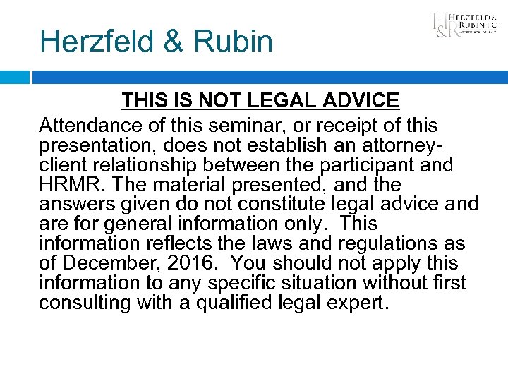 Herzfeld & Rubin THIS IS NOT LEGAL ADVICE Attendance of this seminar, or receipt