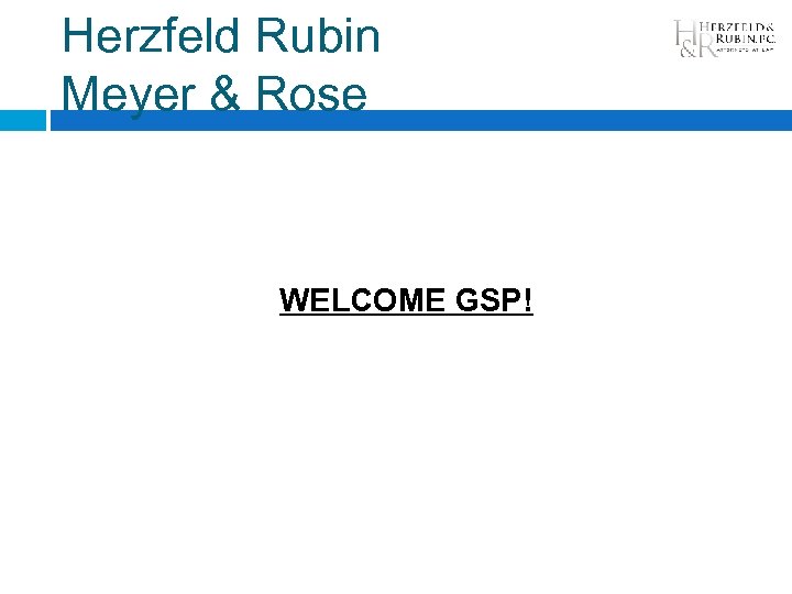 Herzfeld Rubin Meyer & Rose WELCOME GSP! 