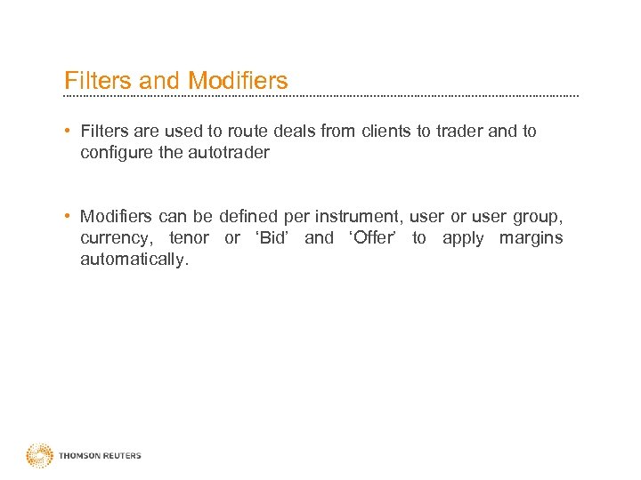 Filters and Modifiers • Filters are used to route deals from clients to trader