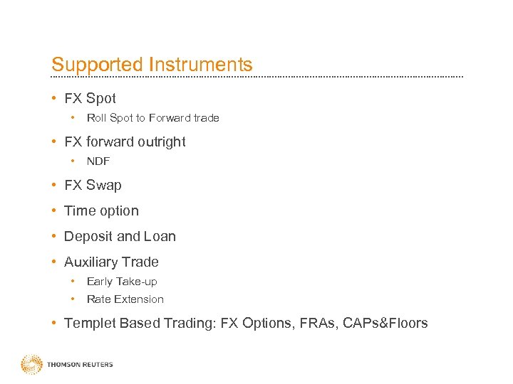 Supported Instruments • FX Spot • Roll Spot to Forward trade • FX forward
