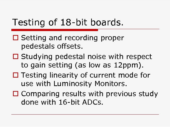 Testing of 18 -bit boards. o Setting and recording proper pedestals offsets. o Studying