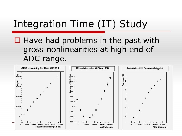 Integration Time (IT) Study o Have had problems in the past with gross nonlinearities