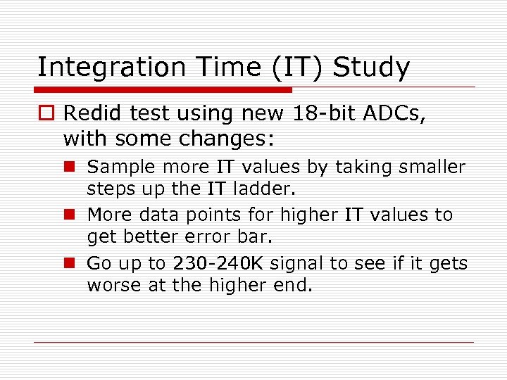 Integration Time (IT) Study o Redid test using new 18 -bit ADCs, with some