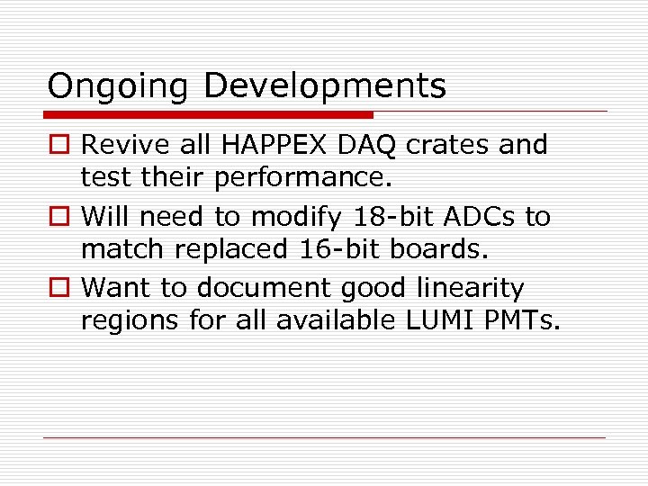Ongoing Developments o Revive all HAPPEX DAQ crates and test their performance. o Will