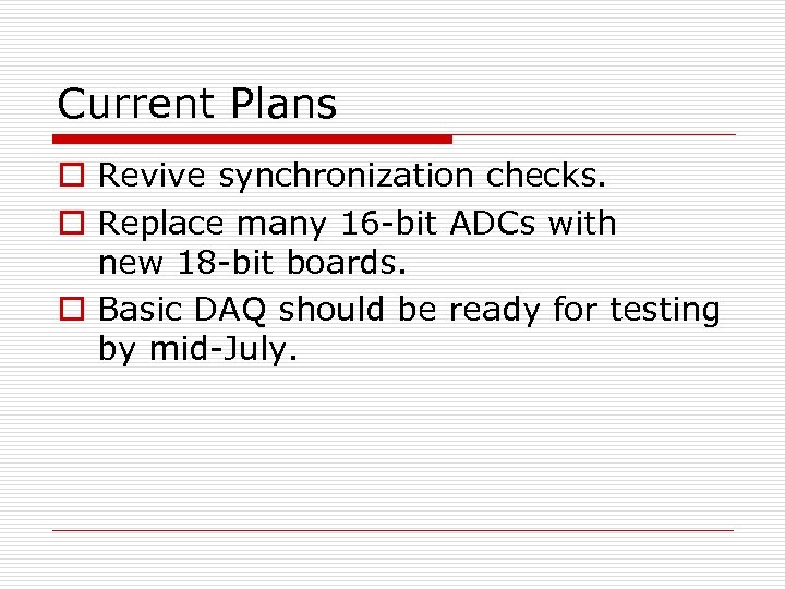 Current Plans o Revive synchronization checks. o Replace many 16 -bit ADCs with new