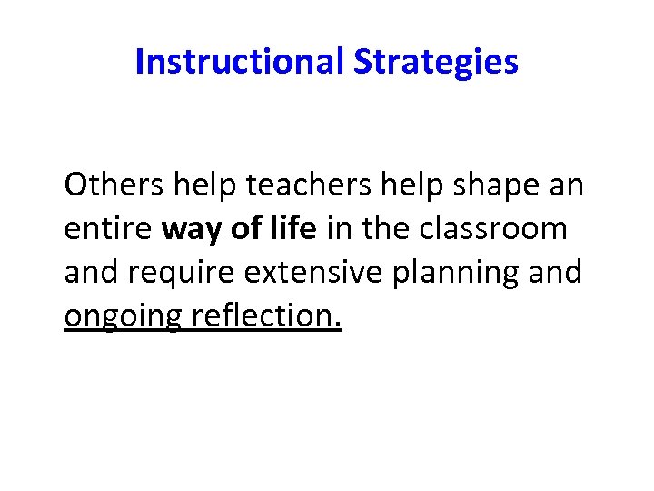 Instructional Strategies Others help teachers help shape an entire way of life in the