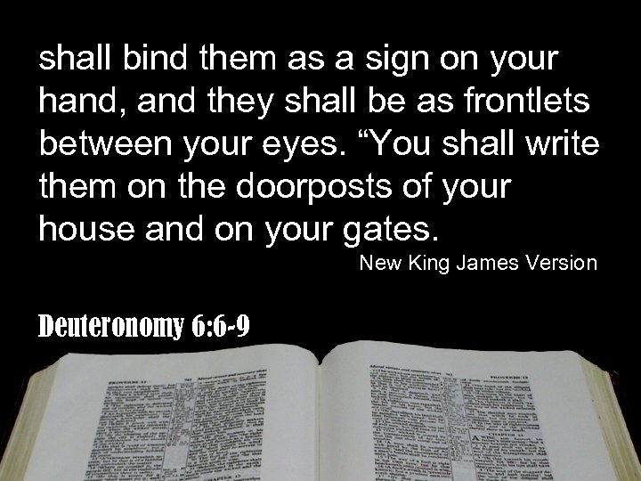 shall bind them as a sign on your hand, and they shall be as