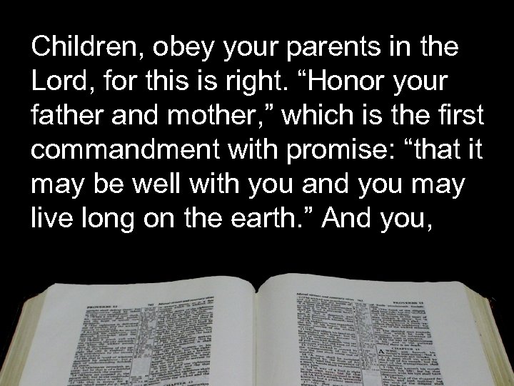 Children, obey your parents in the Lord, for this is right. “Honor your father