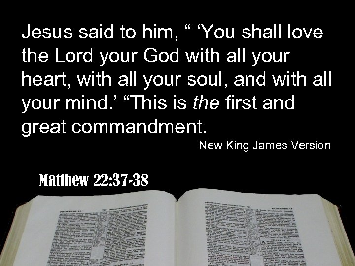 Jesus said to him, “ ‘You shall love the Lord your God with all