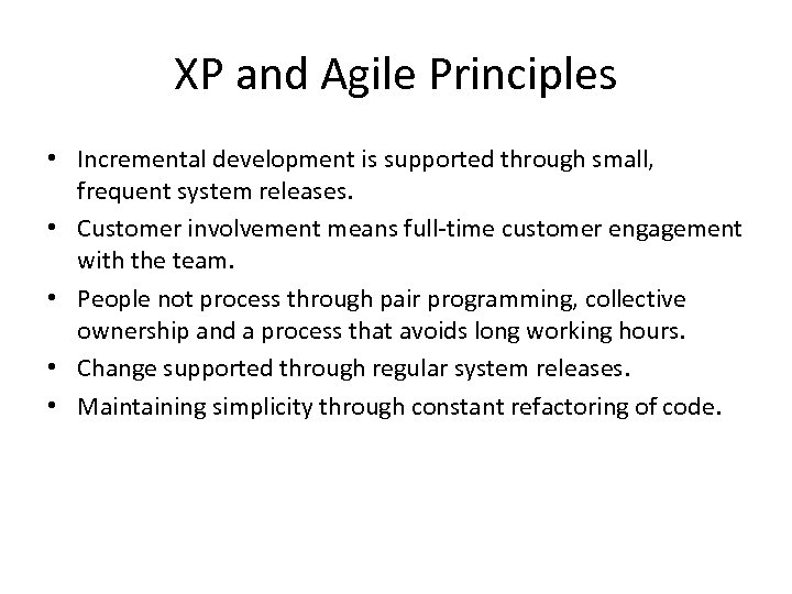 XP and Agile Principles • Incremental development is supported through small, frequent system releases.