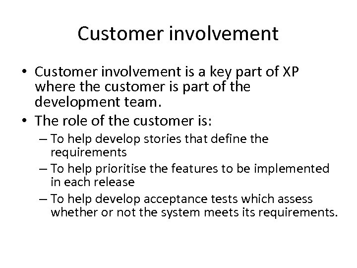 Customer involvement • Customer involvement is a key part of XP where the customer