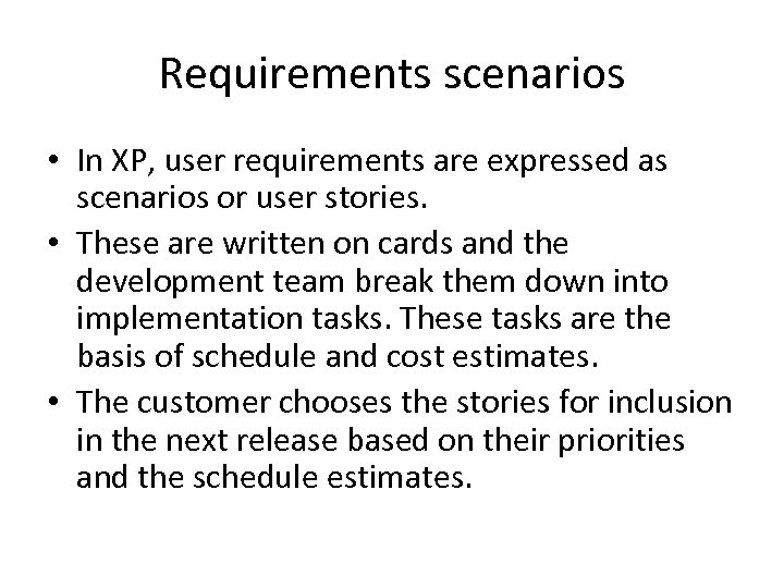 Requirements scenarios • In XP, user requirements are expressed as scenarios or user stories.