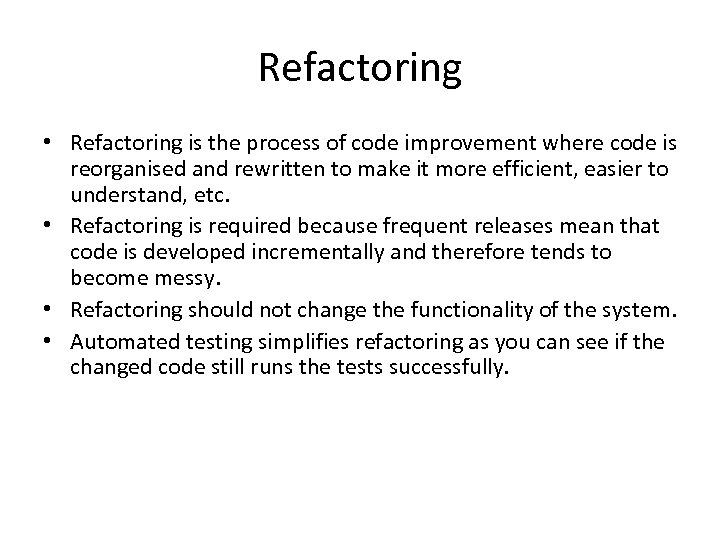 Refactoring • Refactoring is the process of code improvement where code is reorganised and