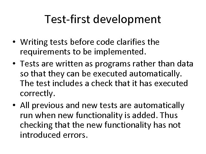 Test-first development • Writing tests before code clarifies the requirements to be implemented. •