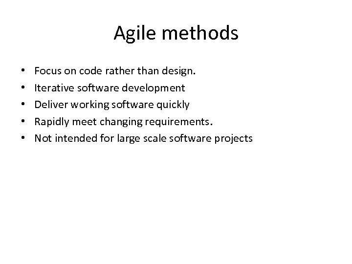 Agile methods • • • Focus on code rather than design. Iterative software development